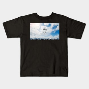 To Travel is to Live Kids T-Shirt